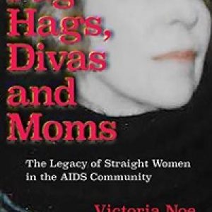 Fag Hags, Divas and Moms